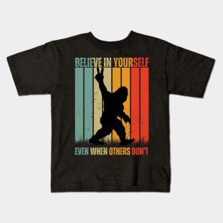 believe in yourself even when others don't bigfoot Kids T-Shirt